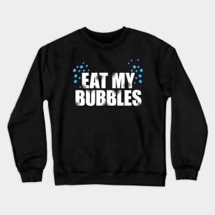 'Eat My Bubbles' Swimming Gift Crewneck Sweatshirt